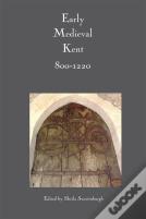 Early Medieval Kent, 800-1220