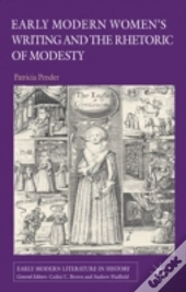 Early Modern Women'S Writing And The Rhetoric Of Modesty