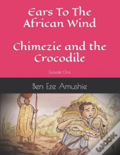 Ears To The Wind: Episode One Chimezie A