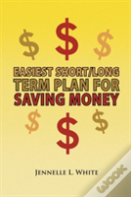 Easiest Short/Long Term Plan For Saving Money