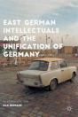 East German Intellectuals And The Unification Of Germany - Preview