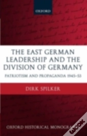 East German Leadership And The Division Of Germany