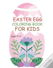 Easter Egg Coloring Book For Kids Ages 4-12