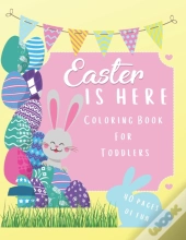 Easter Is Here Coloring Book For Toddlers