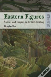 Capa do artigo Eastern Figures - Orient And Empire In British Writing