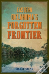 Eastern Oklahoma'S Forgotten Frontier