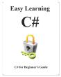 Easy Learning C#: C# For Beginner'S Guid - Preview