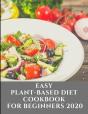 Easy Plant Based Diet Cookbook  For Beginners 2020 - Preview
