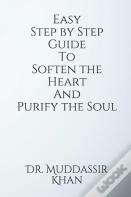 Easy Step By Step Guide To Soften The Heart And Purify The Soul