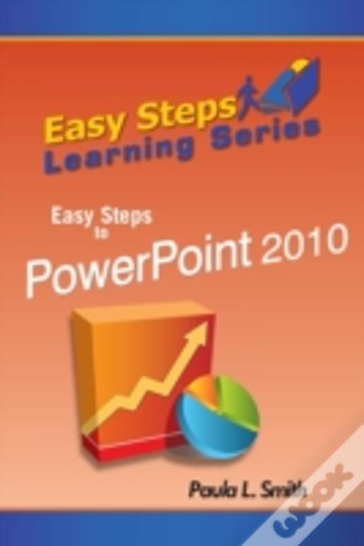 Easy Steps Learning Series: Easy Steps To Powerpoint 2010