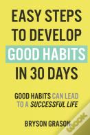 Easy Steps To Develop Good Habits In 30 Days