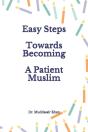 Easy Steps Towards Becoming A Patient Muslim - Preview