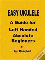 Easy Ukulele A Guide For Left Handed Absolute Beginners