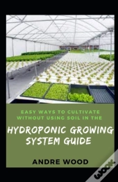 Easy Ways To Cultivate Without Using Soil In The Hydroponic Growing System Guide
