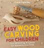 Easy Wood Carving For Children - Preview