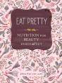 Eat Pretty: Nutrition For Beauty, Inside And Out - Preview