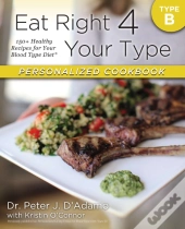 Eat Right 4 Your Type Personalized Cookbook Type B