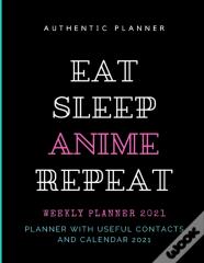 Eat Sleep Anime Repeat Planner 2021