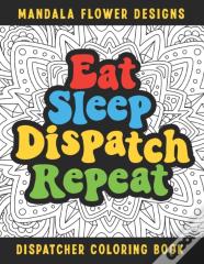 Eat Sleep Dispatch Repeat Dispatcher Coloring Book