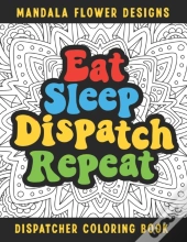 Eat Sleep Dispatch Repeat Dispatcher Coloring Book