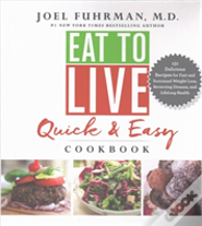 Eat To Live Quick & Easy Cookbook