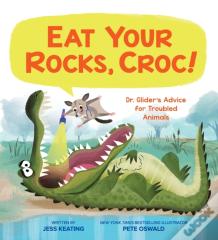 Eat Your Rocks, Croc!: Dr. Glider'S Advice For Troubled Animals