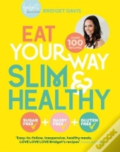 Eat Your Way Slim & Healthy