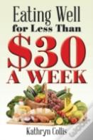 Eating Well For Less Than $30 A Week