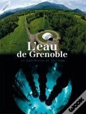 Eaux De Grenoble (Les)-Un Patrimoine En Heritage