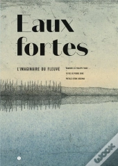 Eaux Fortes ; L'Imaginaire Du Fleuve