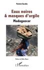 Eaux Noires Et Masques D'Argile ; Madagascar - Preview