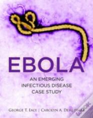 Ebola: An Emerging Infectious Disease Case Study