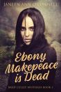 Ebony Makepeace Is Dead - Preview