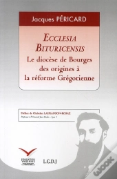 Ecclesia Bituricensis ; Le Diocèse De Bourges ; Des Origines À La Réforme Grégorienne