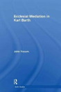 Ecclesial Mediation In Karl Barth - Preview