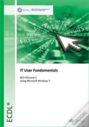 Ecdl It User Fundamentals Using Windows 7 (Bcs Itq Level 1)