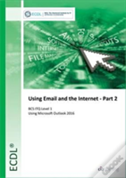 Ecdl Using Email And The Internet Part 2 Using Outlook 2016 (Bcs Itq Level 1)