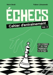 Échecs : Cahier D'Entraînement Tome 2 : 320 Exercices Et Jeux Pour Progresser En Tactique !