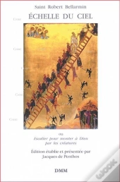 Échelle Du Ciel ? Ou Escalier Pour Monter À Dieu Par Les Créatures