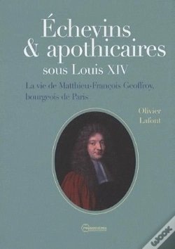 Capa do artigo Échevins & Apothicaires Sous Louis Xiv ; La Vie De Matthieu-Francois Geoffroy, Bourgeois De Paris