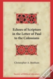 Echoes Of Scripture In The Letter Of Paul To The Colossians