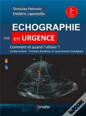 Echographie En Urgence - Comment Et Quand L'Utiliser ? Fondamentaux, Principes D'Analyses Et Raisonn