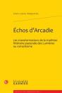 Échos D'Arcadie ; Les Transformations De La Tradition Littéraire Pastorale Des Lumières Au Romantisme - Preview