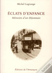 Eclats D'Enfance - Memoire D'Un Dijonnais