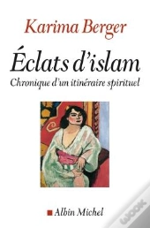 Eclats D'Islam : Chroniques D'Un Itinéraire Spirituel