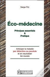 Éco-Medecine ; Principes Essentiels Et Pratique ; Anticiper La Maladie Par Détection Au Pendule Et En Neutraliser Les Causes