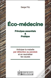 Capa do artigo Éco-Medecine ; Principes Essentiels Et Pratique ; Anticiper La Maladie Par Détection Au Pendule Et En Neutraliser Les Causes
