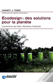 Ecodesign : Des Solutions Pour La Planète ; L'Aventure Du New Alchemy Institute