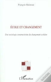 Ecole Et Changement ; Une Sociologie Constructiviste Du Changement Scolaire