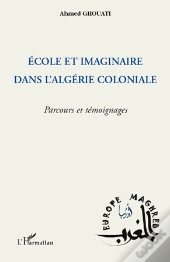 École Et Imaginaire Dans L'Algérie Coloniale ; Parcours Et Témoignages
